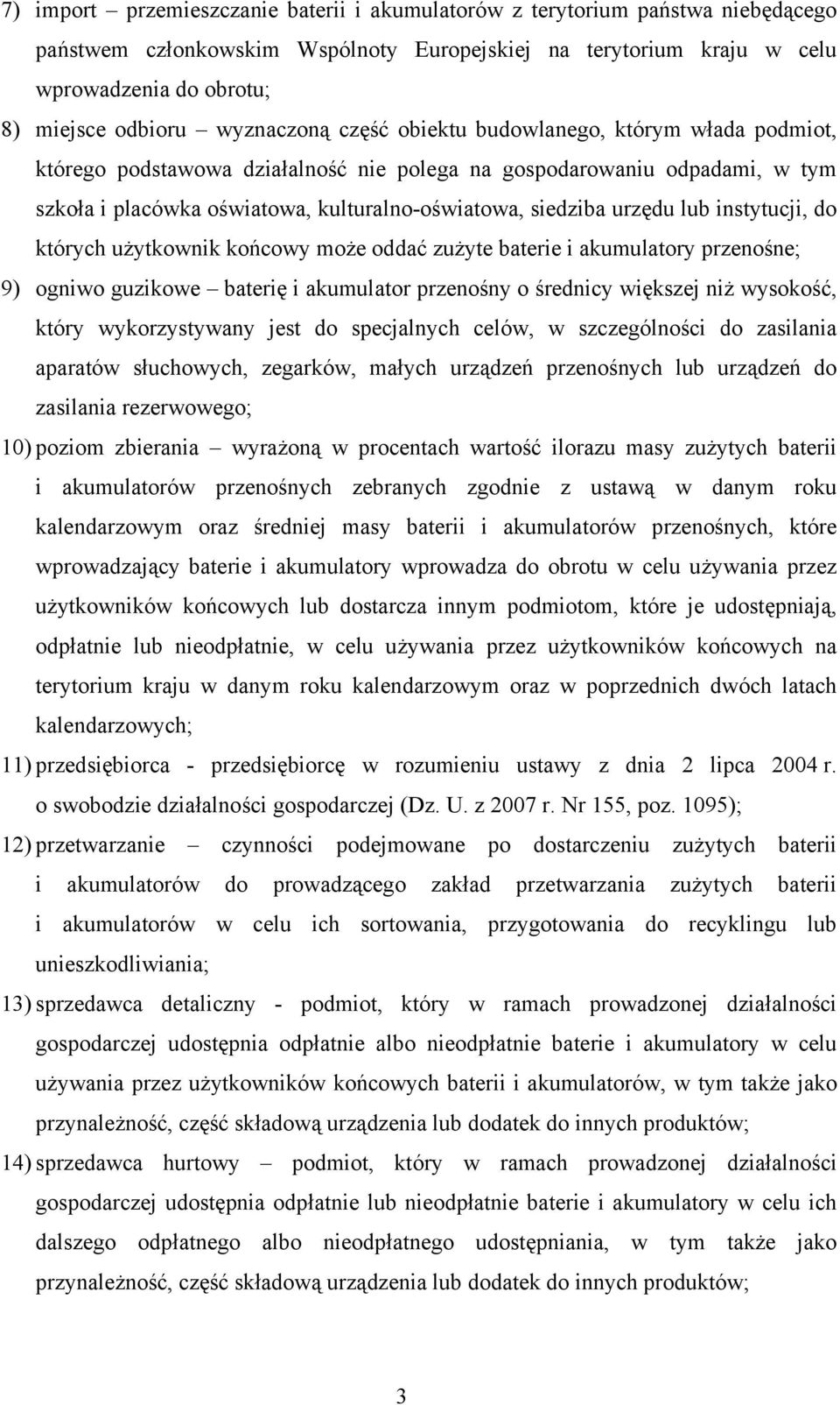 urzędu lub instytucji, do których użytkownik końcowy może oddać zużyte baterie i akumulatory przenośne; 9) ogniwo guzikowe baterię i akumulator przenośny o średnicy większej niż wysokość, który