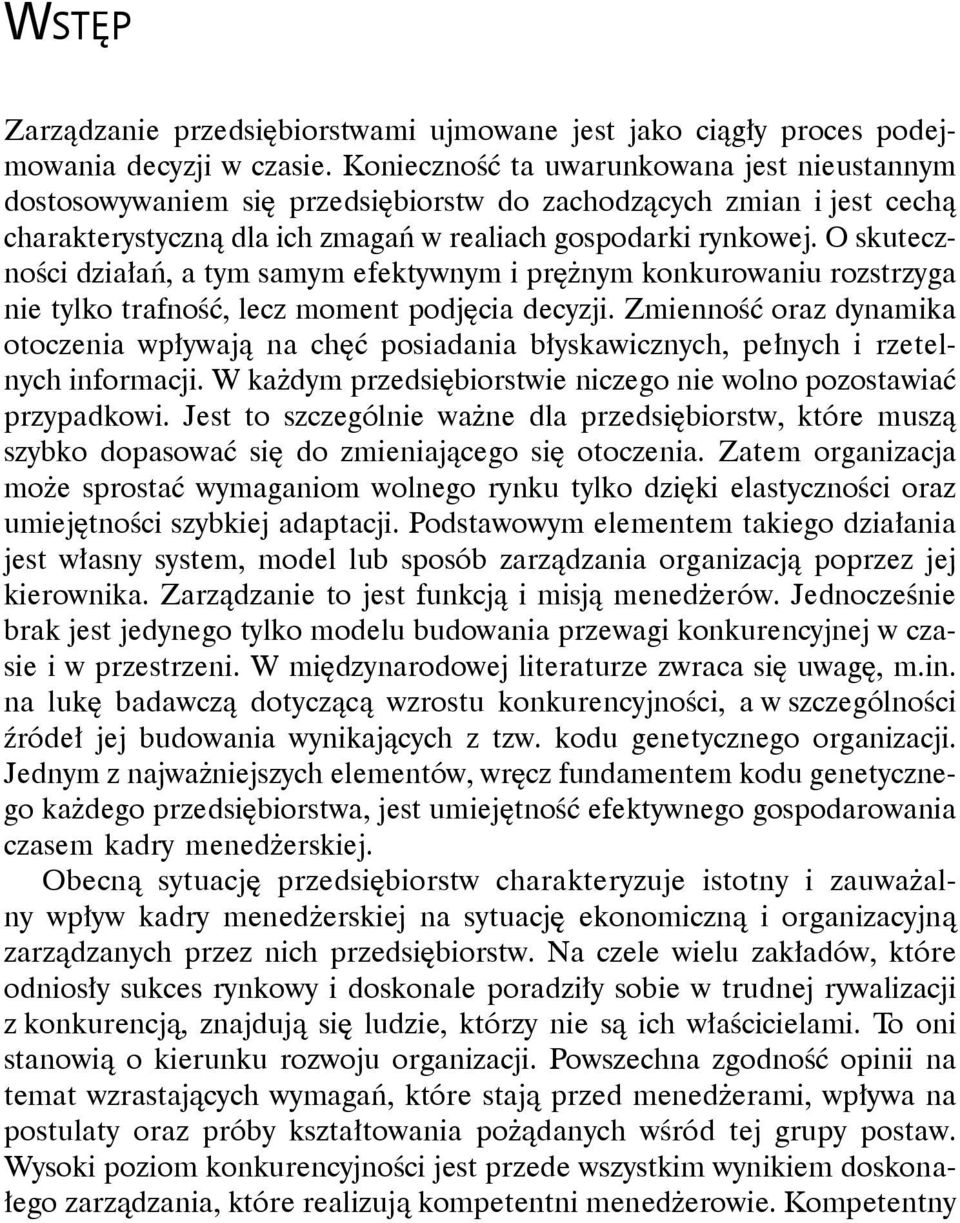 O skuteczności działań, a tym samym efektywnym i prężnym konkurowaniu rozstrzyga nie tylko trafność, lecz moment podjęcia decyzji.