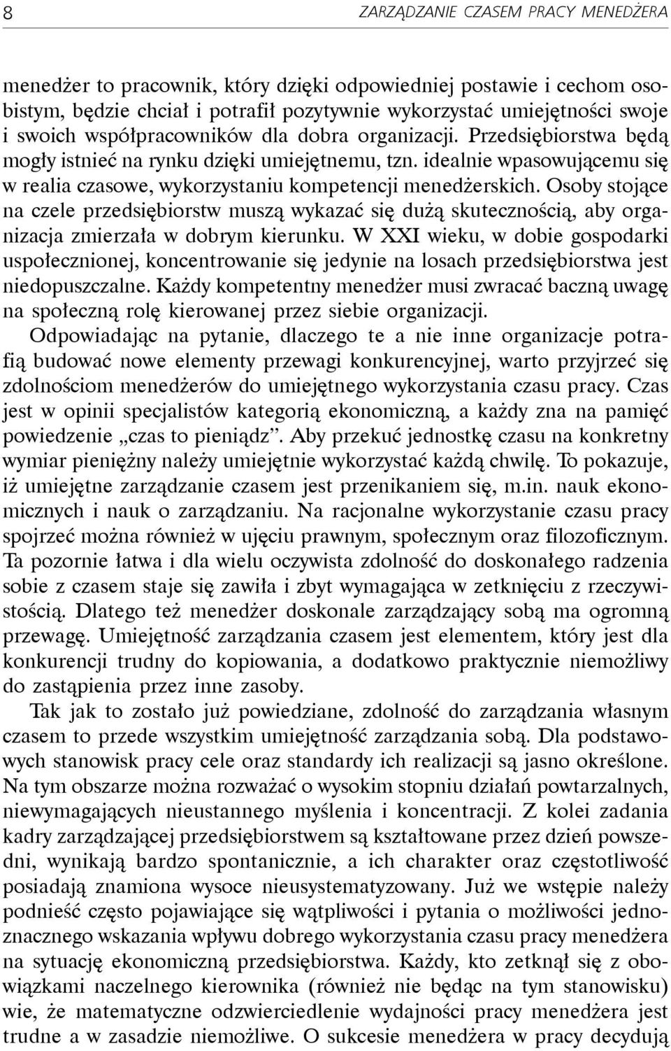 Osoby stojące na czele przedsiębiorstw muszą wykazać się dużą skutecznością, aby organizacja zmierzała w dobrym kierunku.