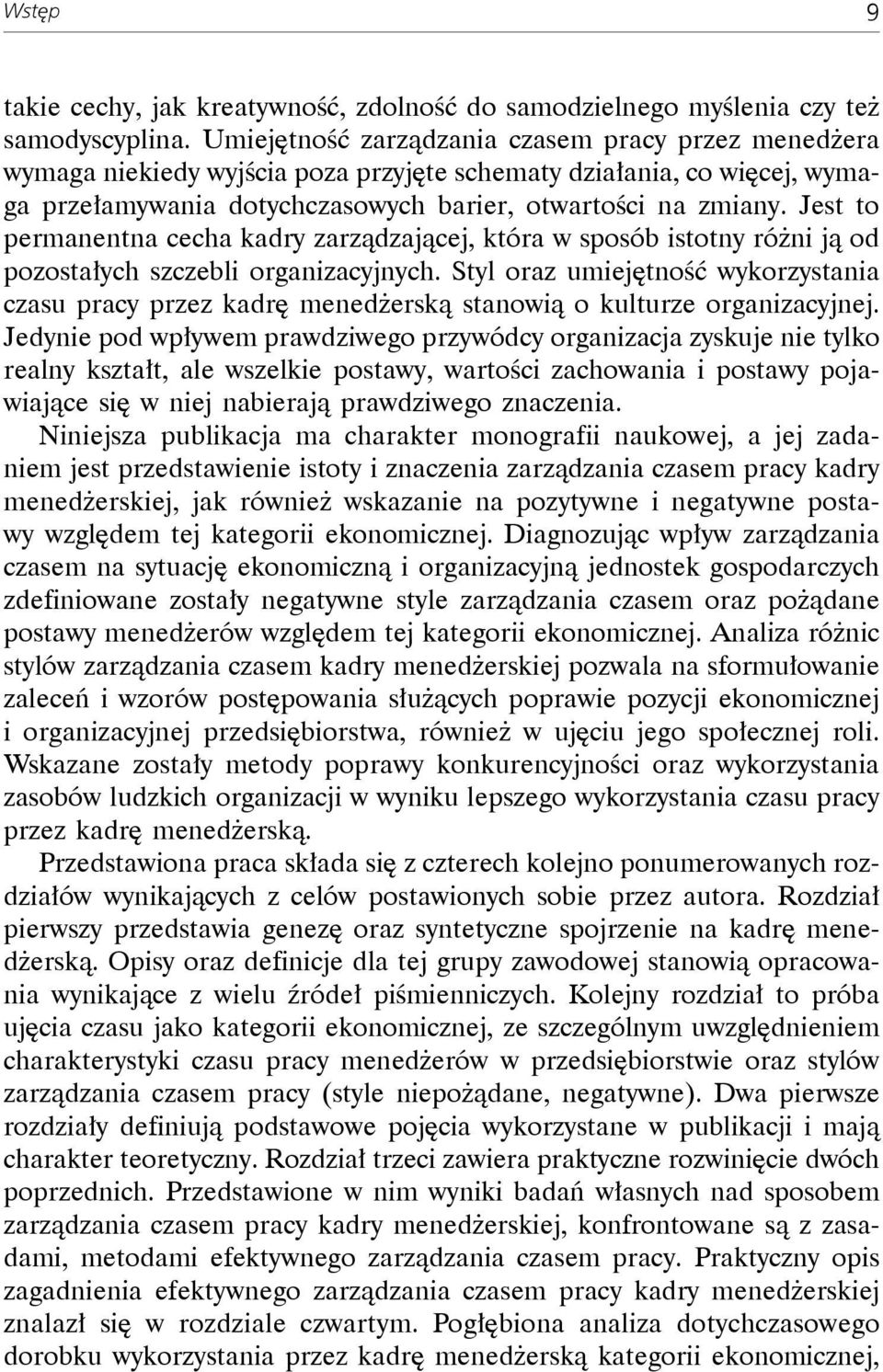 Jest to permanentna cecha kadry zarządzającej, która w sposób istotny różni ją od pozostałych szczebli organizacyjnych.