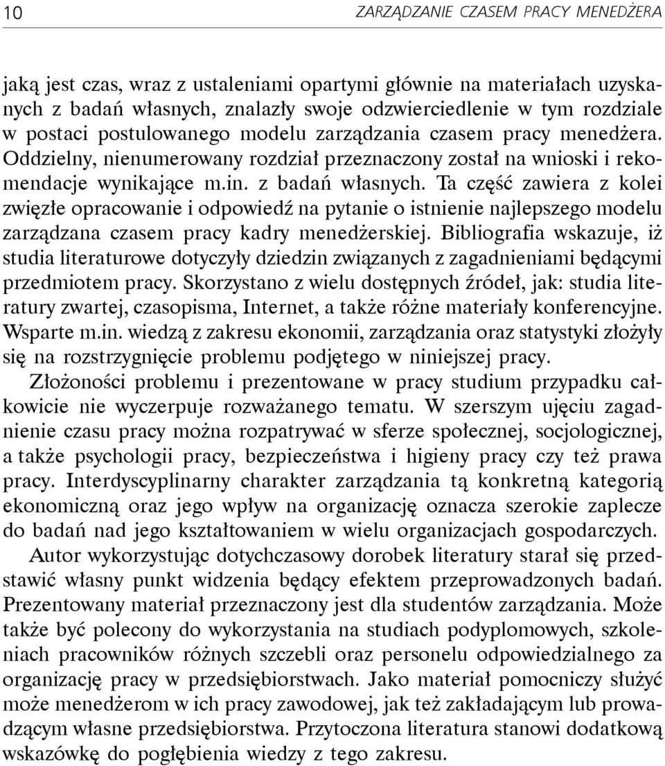 Ta część zawiera z kolei zwięzłe opracowanie i odpowiedź na pytanie o istnienie najlepszego modelu zarządzana czasem pracy kadry menedżerskiej.
