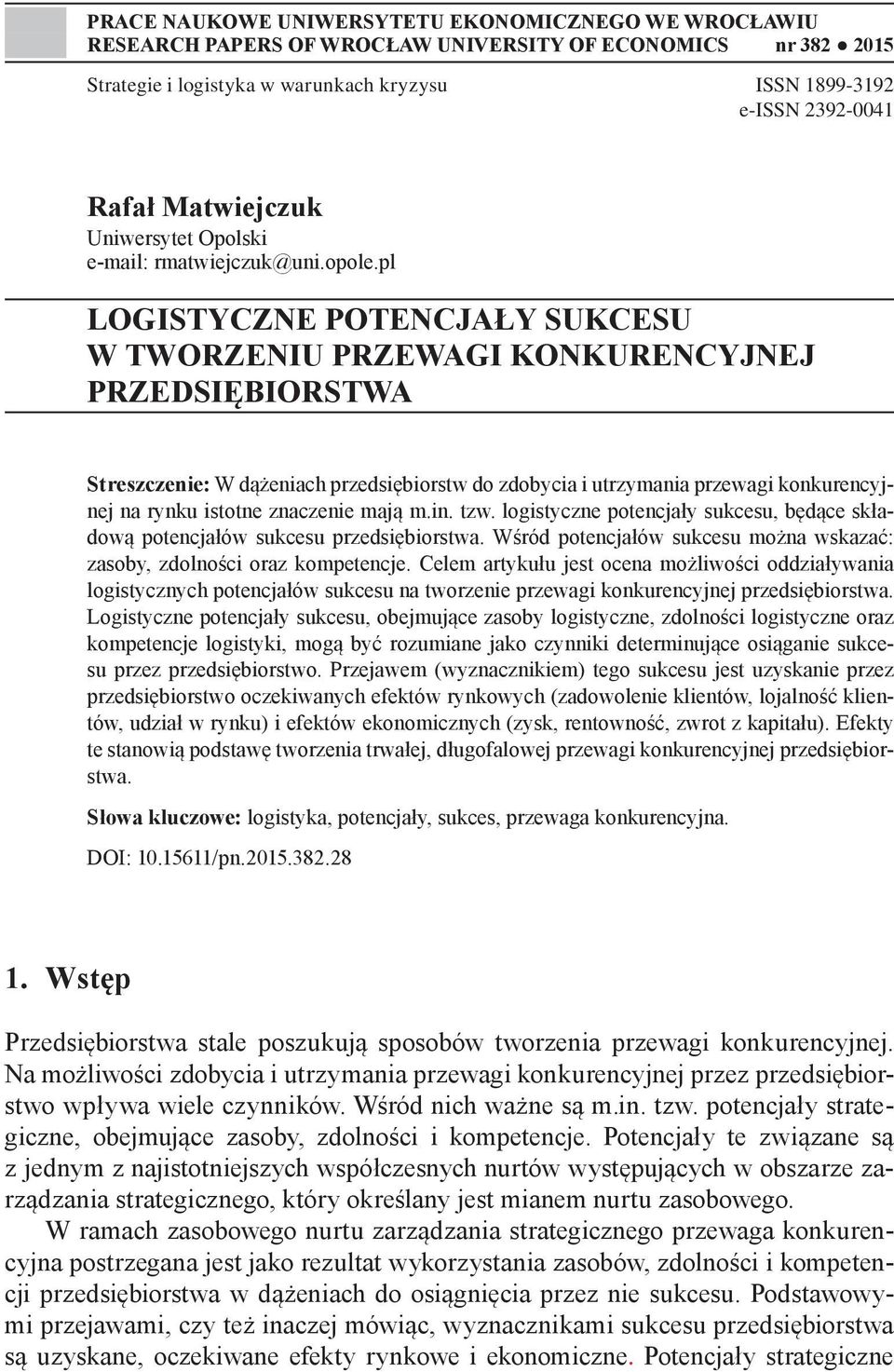 pl LOGISTYCZNE POTENCJAŁY SUKCESU W TWORZENIU PRZEWAGI KONKURENCYJNEJ PRZEDSIĘBIORSTWA Streszczenie: W dążeniach przedsiębiorstw do zdobycia i utrzymania przewagi konkurencyjnej na rynku istotne