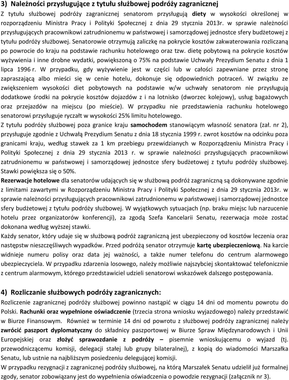 Senatorowie otrzymują zaliczkę na pokrycie kosztów zakwaterowania rozliczaną po powrocie do kraju na podstawie rachunku hotelowego oraz tzw.