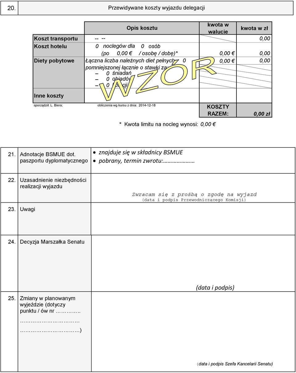 Biera; obliczenia wg kursu z dnia: 2014-12-18 * Kwota limitu na nocleg wynosi: 0,00 KOSZTY RAZEM: 0,00 zł 21. Adnotacje BSMUE dot.