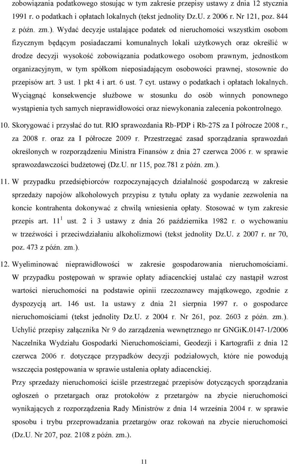 prawnym, jednostkom organizacyjnym, w tym spółkom nieposiadającym osobowości prawnej, stosownie do przepisów art. 3 ust. 1 pkt 4 i art. 6 ust. 7 cyt. ustawy o podatkach i opłatach lokalnych.