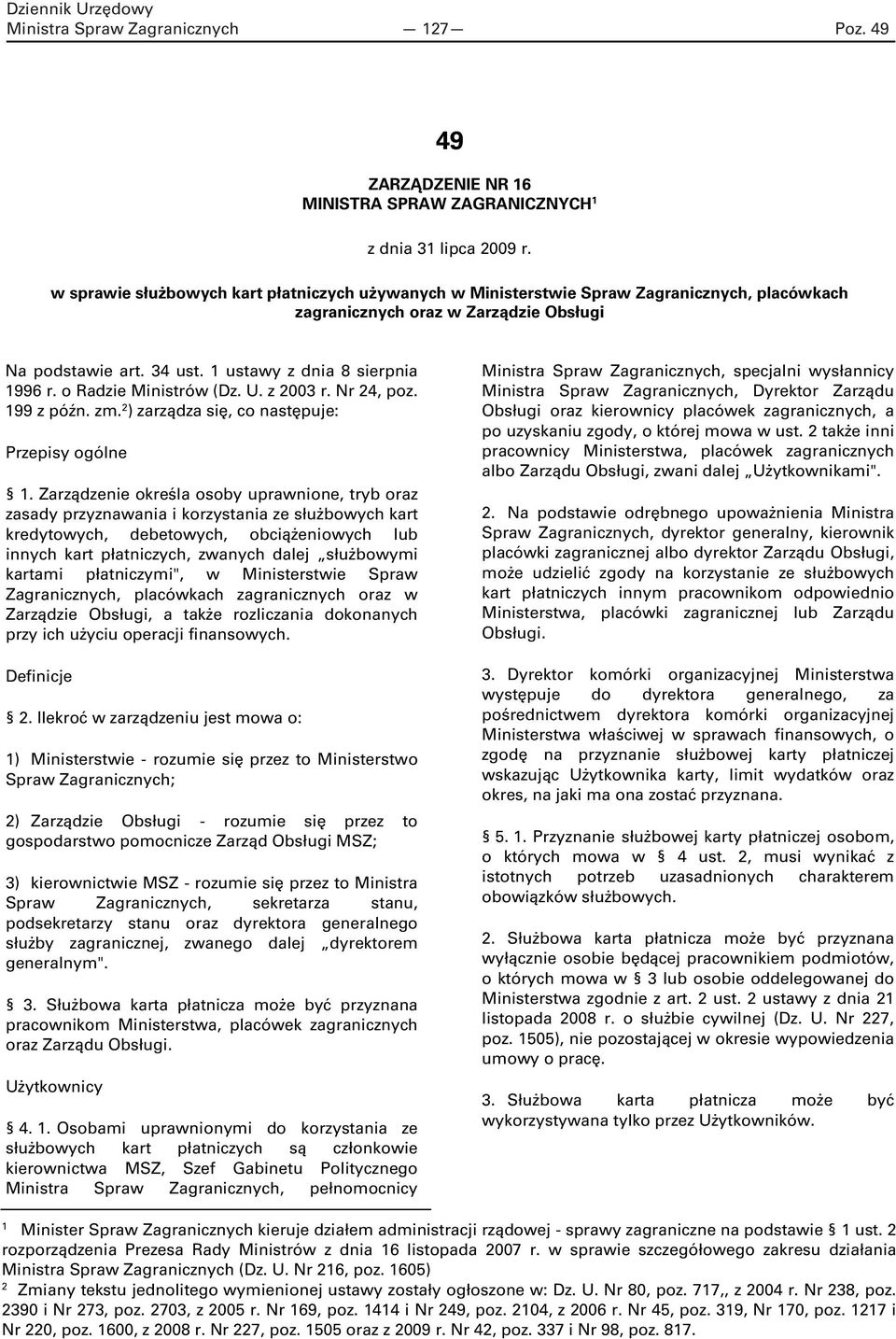 o Radzie Ministrów (Dz. U. z 2003 r. Nr 24, poz. 199 z późn. zm. 2 ) zarządza się, co następuje: Przepisy ogólne 1.