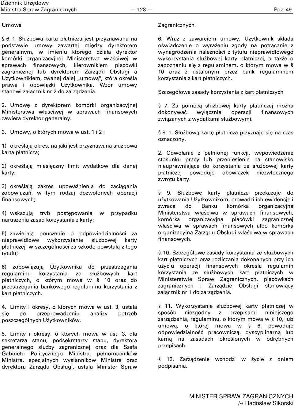 Służbowa karta płatnicza jest przyznawana na podstawie umowy zawartej między dyrektorem generalnym, w imieniu którego działa dyrektor komórki organizacyjnej Ministerstwa właściwej w sprawach