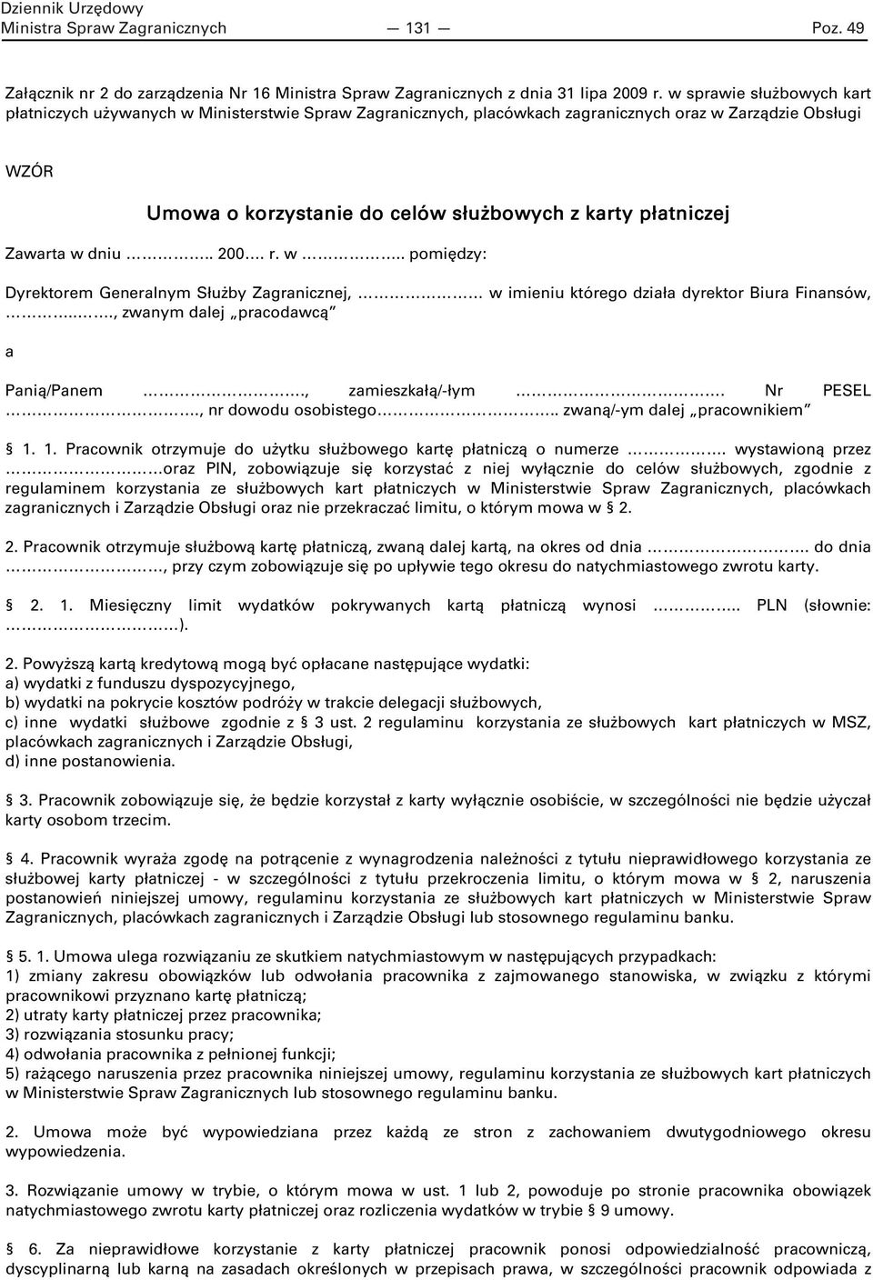 Zawarta w dniu.. 200. r. w.. pomiędzy: Dyrektorem Generalnym Służby Zagranicznej, w imieniu którego działa dyrektor Biura Finansów,..., zwanym dalej pracodawcą a Panią/Panem., zamieszkałą/-łym.