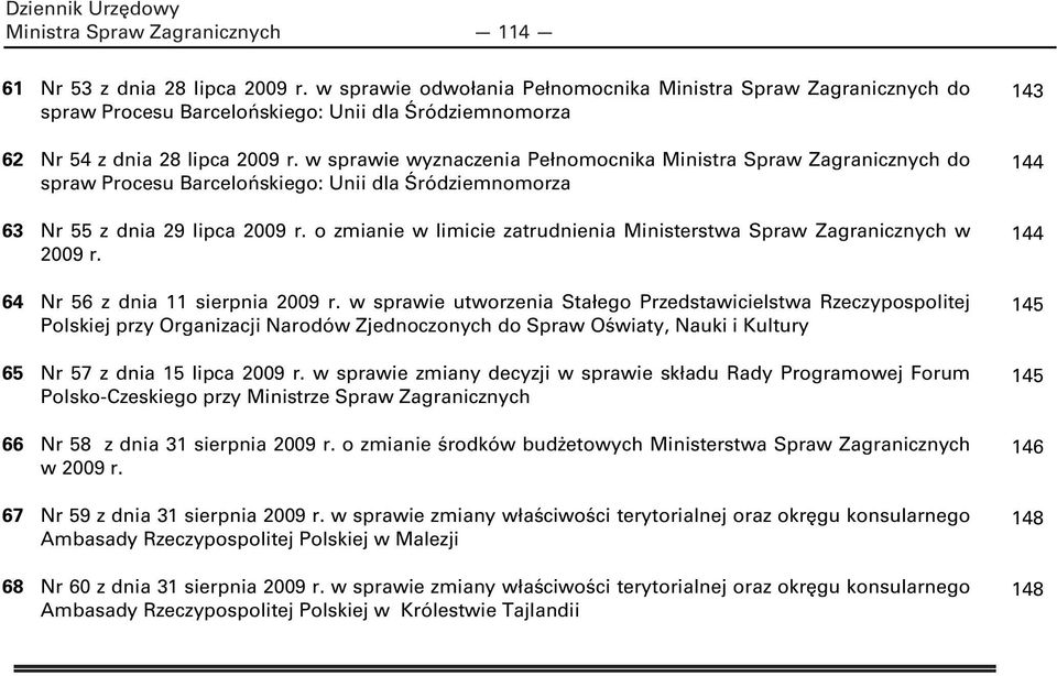 w sprawie wyznaczenia Pełnomocnika Ministra Spraw Zagranicznych do spraw Procesu Barcelońskiego: Unii dla Śródziemnomorza 63 Nr 55 z dnia 29 lipca 2009 r.