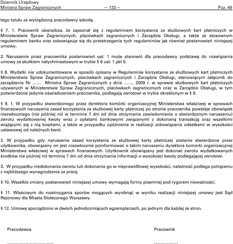 Pracownik oświadcza, że zapoznał się z regulaminem korzystania ze służbowych kart płatniczych w Ministerstwie Spraw Zagranicznych, placówkach zagranicznych i Zarządzie Obsługi, a także ze stosownym