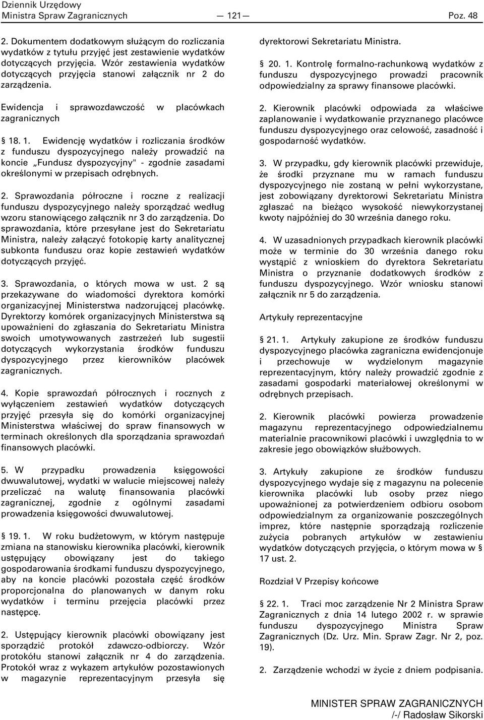 . 1. Ewidencję wydatków i rozliczania środków z funduszu dyspozycyjnego należy prowadzić na koncie Fundusz dyspozycyjny" - zgodnie zasadami określonymi w przepisach odrębnych. 2.