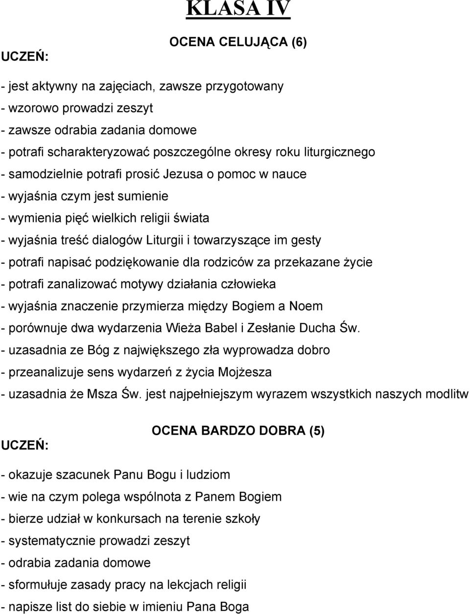 potrafi napisać podziękowanie dla rodziców za przekazane Ŝycie - potrafi zanalizować motywy działania człowieka - wyjaśnia znaczenie przymierza między Bogiem a Noem - porównuje dwa wydarzenia WieŜa