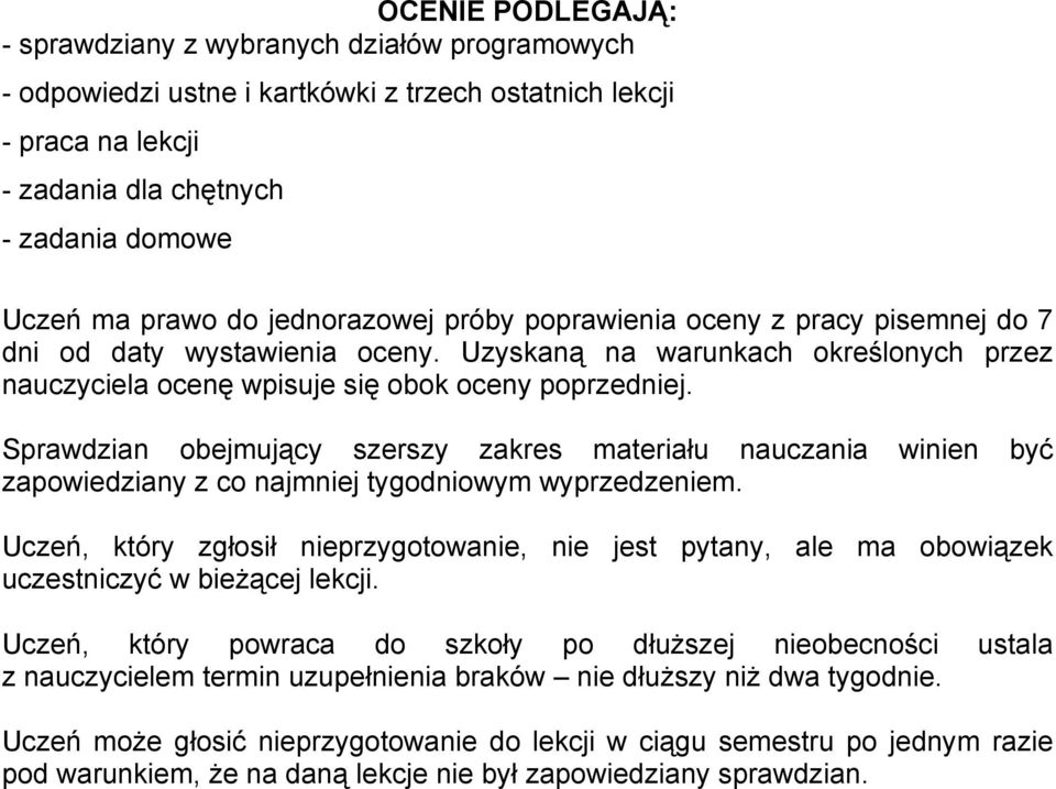 Sprawdzian obejmujący szerszy zakres materiału nauczania winien być zapowiedziany z co najmniej tygodniowym wyprzedzeniem.