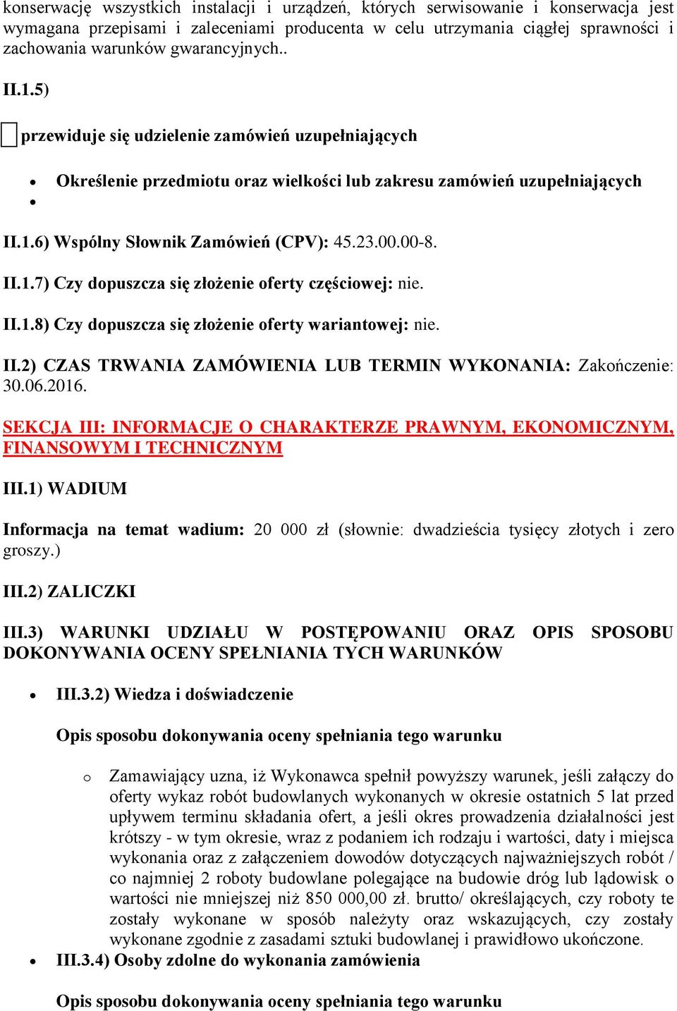 00-8. II.1.7) Czy dopuszcza się złożenie oferty częściowej: nie. II.1.8) Czy dopuszcza się złożenie oferty wariantowej: nie. II.2) CZAS TRWANIA ZAMÓWIENIA LUB TERMIN WYKONANIA: Zakończenie: 30.06.