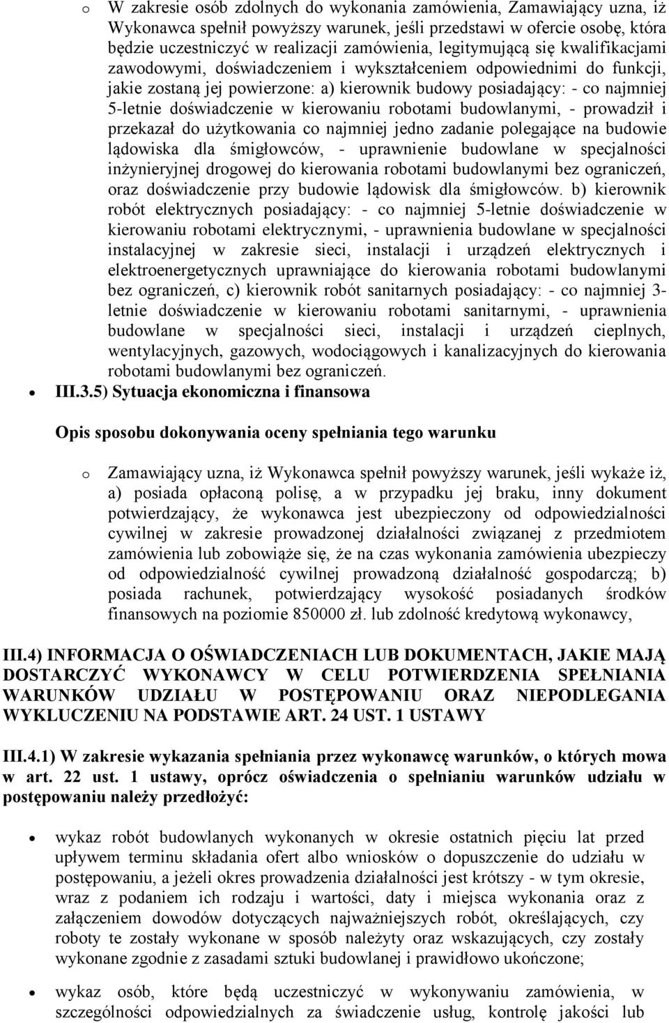 doświadczenie w kierowaniu robotami budowlanymi, - prowadził i przekazał do użytkowania co najmniej jedno zadanie polegające na budowie lądowiska dla śmigłowców, - uprawnienie budowlane w