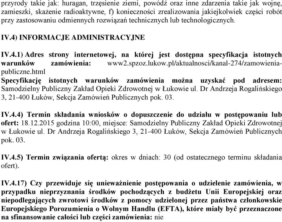 spzoz.lukow.pl/aktualnosci/kanal-274/zamowieniapubliczne.html Specyfikację istotnych warunków zamówienia można uzyskać pod adresem: Samodzielny Publiczny Zakład Opieki Zdrowotnej w Łukowie ul.