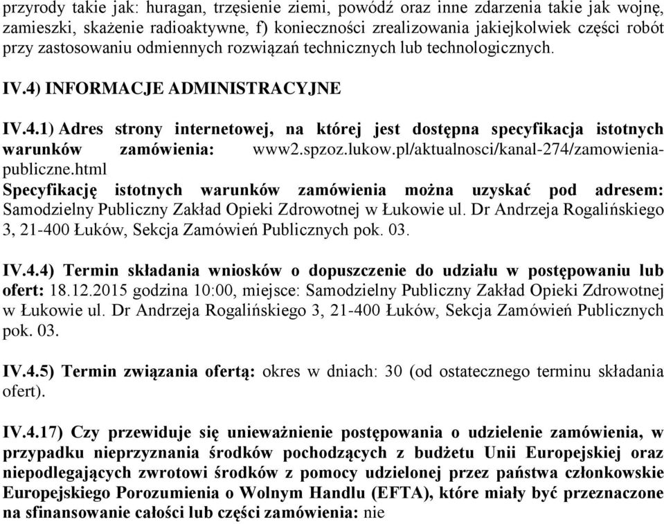 spzoz.lukow.pl/aktualnosci/kanal-274/zamowieniapubliczne.html Specyfikację istotnych warunków zamówienia można uzyskać pod adresem: Samodzielny Publiczny Zakład Opieki Zdrowotnej w Łukowie ul.