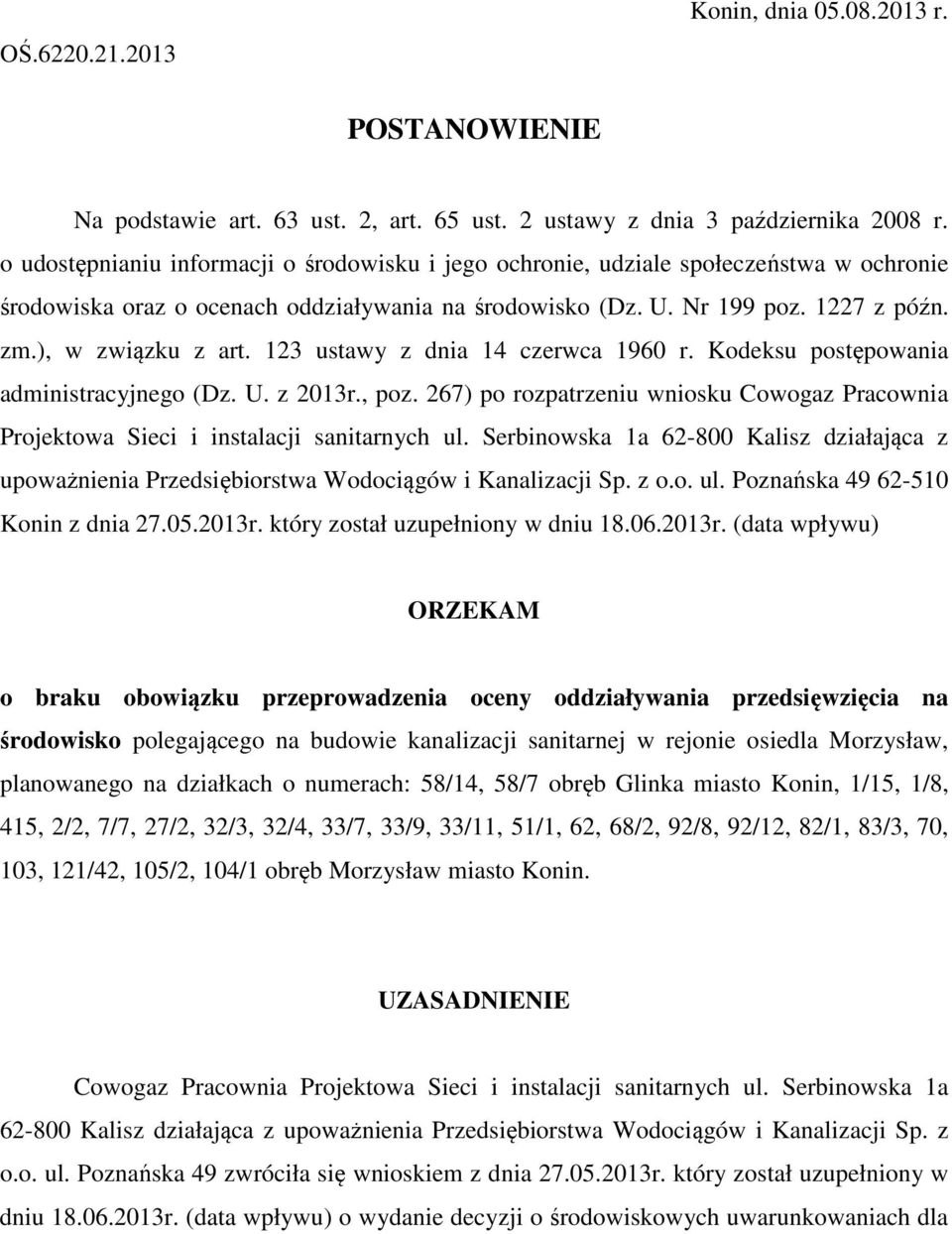 123 ustawy z dnia 14 czerwca 1960 r. Kodeksu postępowania administracyjnego (Dz. U. z 2013r., poz. 267) po rozpatrzeniu wniosku Cowogaz Pracownia Projektowa Sieci i instalacji sanitarnych ul.