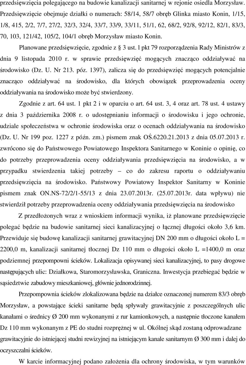 121/42, 105/2, 104/1 obręb Morzysław miasto Konin. Planowane przedsięwzięcie, zgodnie z 3 ust. l pkt 79 rozporządzenia Rady Ministrów z dnia 9 listopada 2010 r.