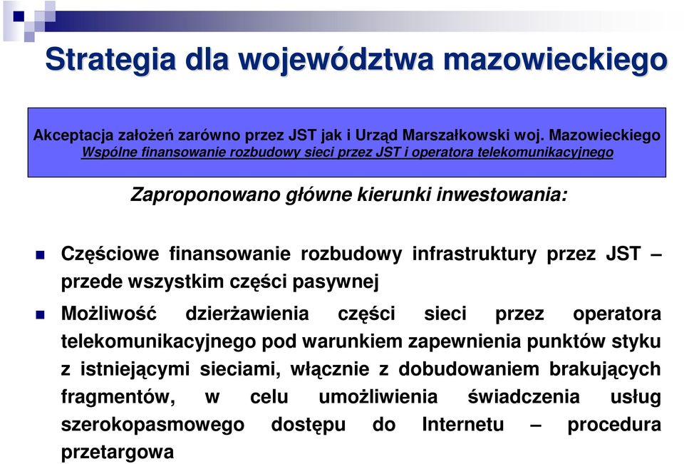 finansowanie rozbudowy infrastruktury przez JST przede wszystkim części pasywnej MoŜliwość dzierŝawienia części sieci przez operatora telekomunikacyjnego