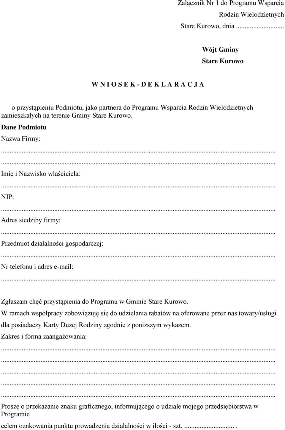 Dane Podmiotu Nazwa Firmy: Imię i Nazwisko właściciela: NIP: Adres siedziby firmy: Przedmiot działalności gospodarczej: Nr telefonu i adres e-mail: Zgłaszam chęć przystąpienia do Programu w Gminie