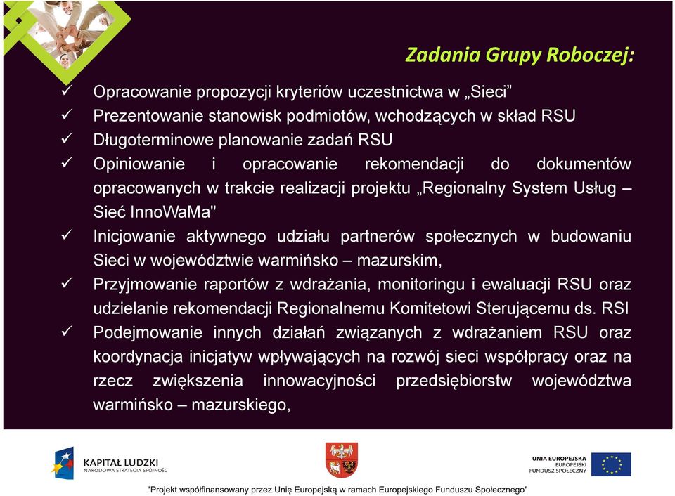 w województwie warmińsko mazurskim, Przyjmowanie raportów z wdrażania, monitoringu i ewaluacji RSU oraz udzielanie rekomendacji Regionalnemu Komitetowi Sterującemu ds.