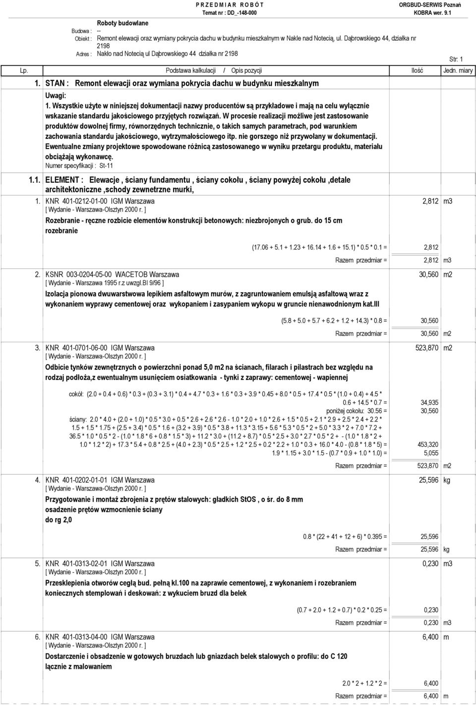 Wszystkie uŝyte w niniejszej dokumentacji nazwy producentów są przykładowe i mają na celu wyłącznie wskazanie standardu jakościowego przyjętych rozwiązań.