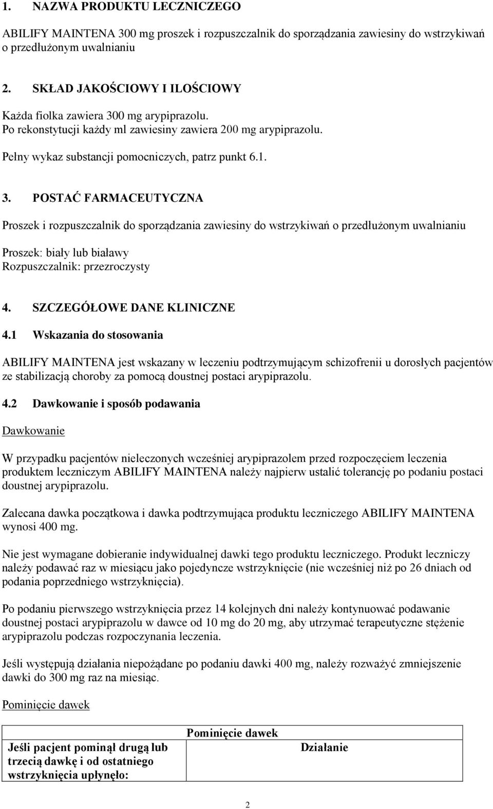 0 mg arypiprazolu. Po rekonstytucji każdy ml zawiesiny zawiera 200 mg arypiprazolu. Pełny wykaz substancji pomocniczych, patrz punkt 6.1. 3.