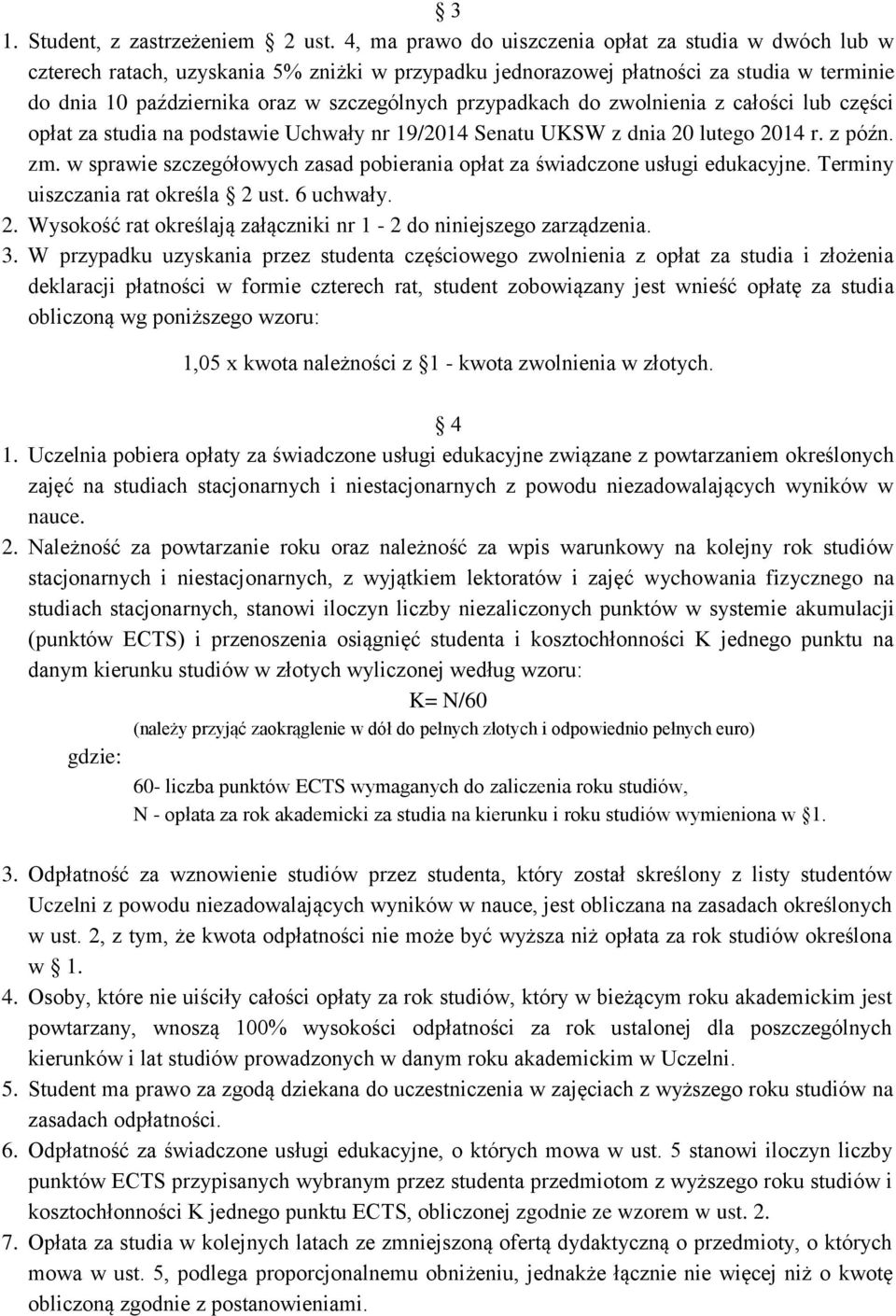 przypadkach do zwolnienia z całości lub części opłat za studia na podstawie Uchwały nr 19/2014 Senatu UKSW z dnia 20 lutego 2014 r. z późn. zm.