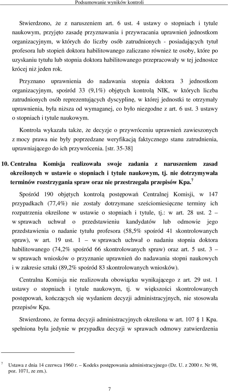 stopień doktora habilitowanego zaliczano równieŝ te osoby, które po uzyskaniu tytułu lub stopnia doktora habilitowanego przepracowały w tej jednostce krócej niŝ jeden rok.