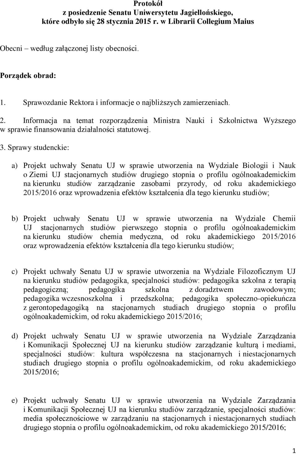 Sprawy studenckie: a) Projekt uchwały Senatu UJ w sprawie utworzenia na Wydziale Biologii i Nauk o Ziemi UJ stacjonarnych studiów drugiego stopnia o profilu ogólnoakademickim na kierunku studiów