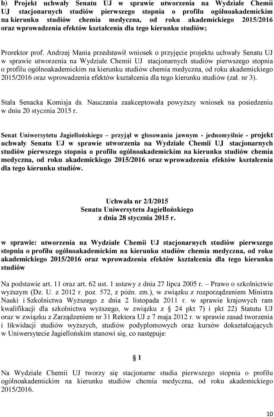 Andrzej Mania przedstawił wniosek o przyjęcie projektu uchwały Senatu UJ w sprawie utworzenia na Wydziale Chemii UJ stacjonarnych studiów pierwszego stopnia o profilu ogólnoakademickim na kierunku