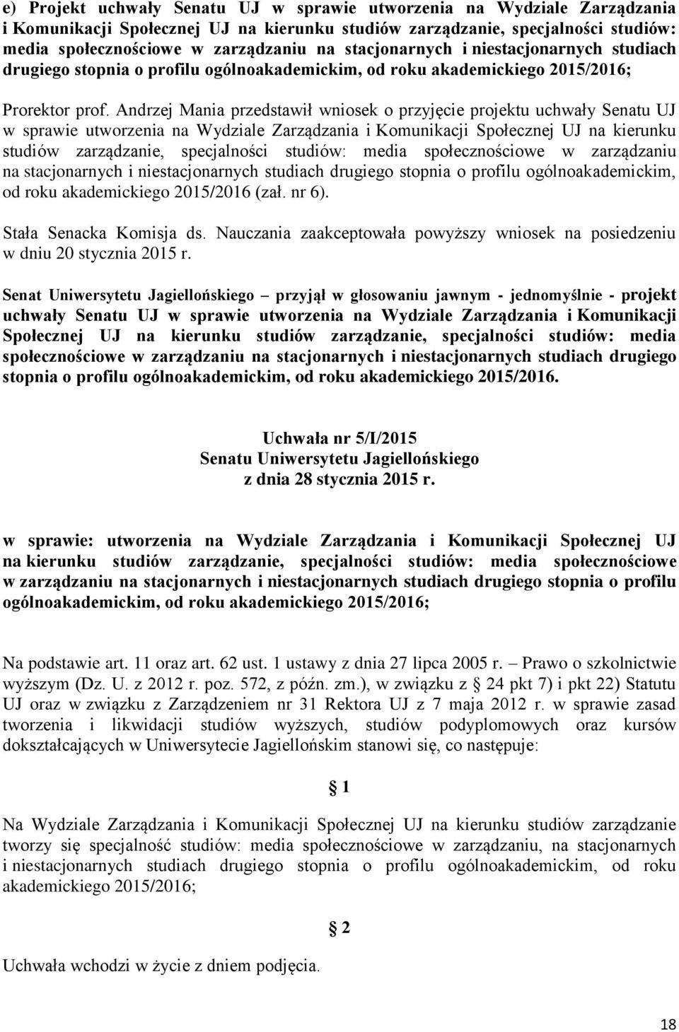 Andrzej Mania przedstawił wniosek o przyjęcie projektu uchwały Senatu UJ w sprawie utworzenia na Wydziale Zarządzania i Komunikacji Społecznej UJ na kierunku studiów zarządzanie, specjalności