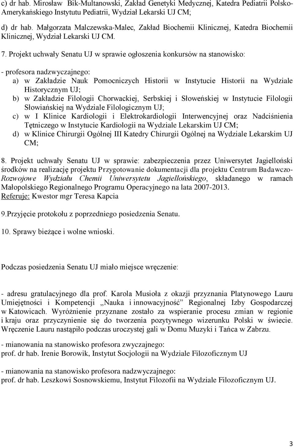 Projekt uchwały Senatu UJ w sprawie ogłoszenia konkursów na stanowisko: - profesora nadzwyczajnego: a) w Zakładzie Nauk Pomocniczych Historii w Instytucie Historii na Wydziale Historycznym UJ; b) w