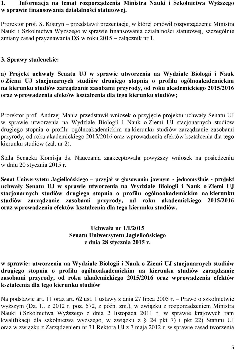 Kistryn przedstawił prezentację, w której omówił rozporządzenie Ministra Nauki i Szkolnictwa Wyższego w sprawie finansowania działalności statutowej, szczególnie zmiany zasad przyznawania DS w roku