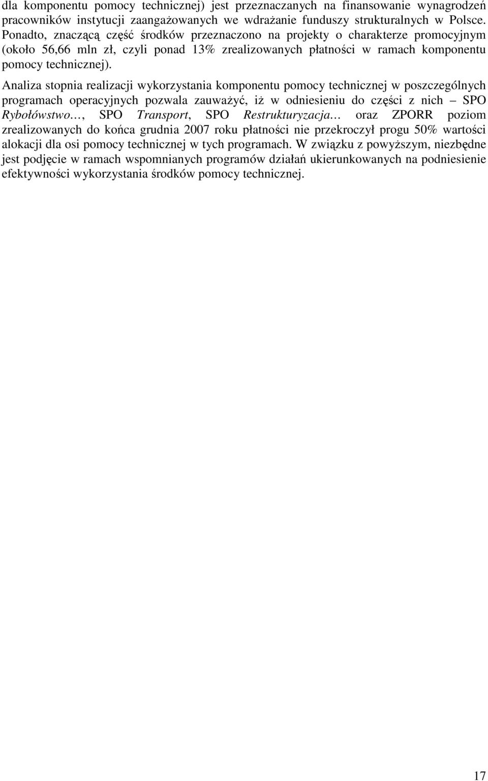 Analiza stopnia realizacji wykorzystania komponentu pomocy technicznej w poszczególnych programach operacyjnych pozwala zauwaŝyć, iŝ w odniesieniu do części z nich SPO Rybołówstwo, SPO Transport, SPO