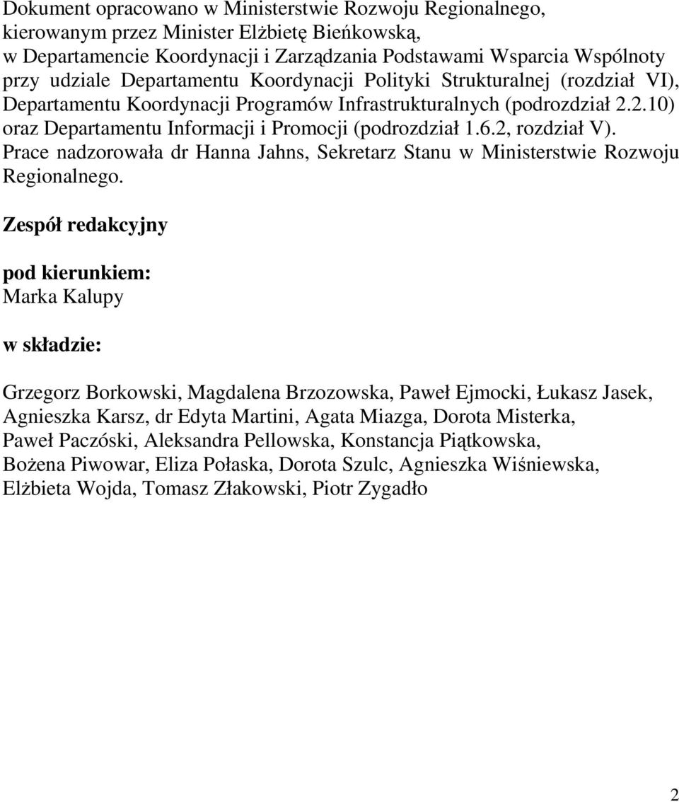 2, rozdział V). Prace nadzorowała dr Hanna Jahns, Sekretarz Stanu w Ministerstwie Rozwoju Regionalnego.