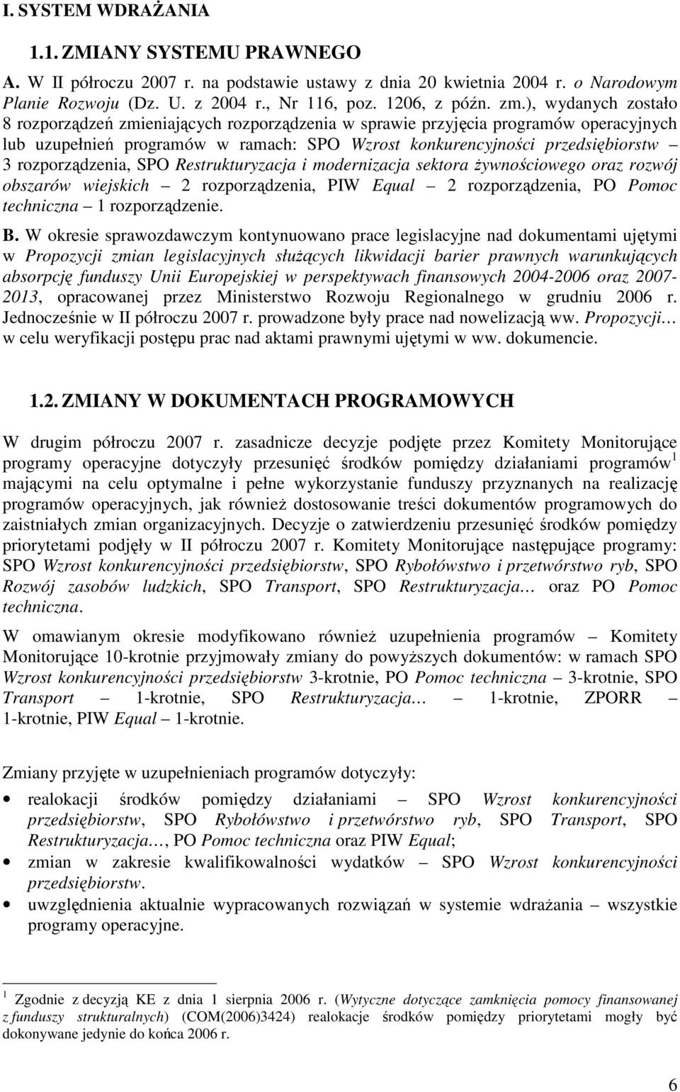 rozporządzenia, SPO Restrukturyzacja i modernizacja sektora Ŝywnościowego oraz rozwój obszarów wiejskich 2 rozporządzenia, PIW Equal 2 rozporządzenia, PO Pomoc techniczna 1 rozporządzenie. B.