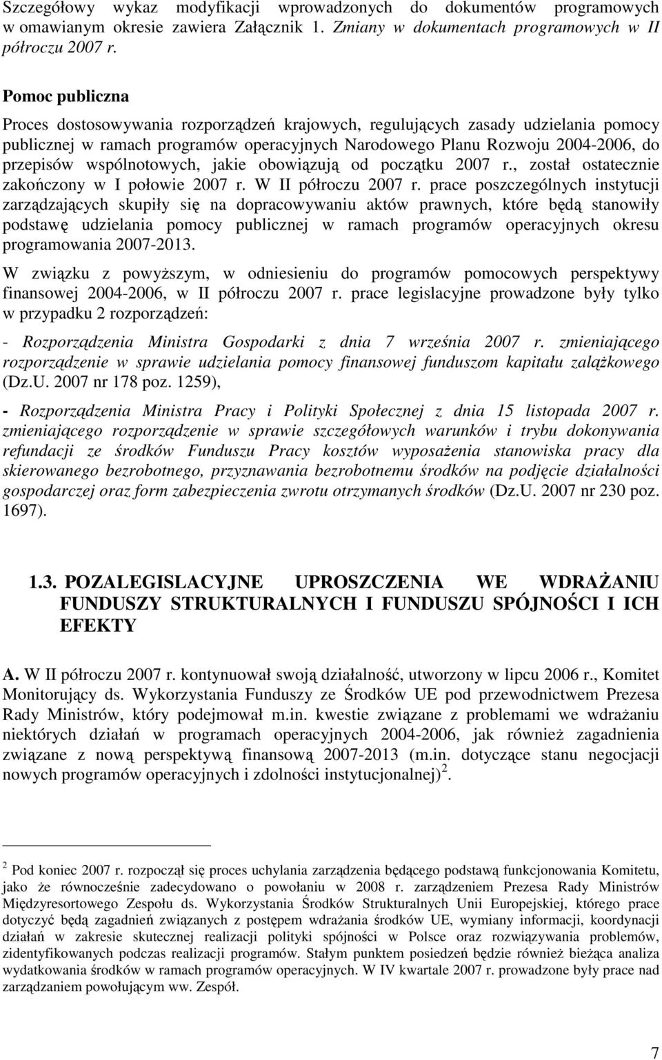 wspólnotowych, jakie obowiązują od początku 2007 r., został ostatecznie zakończony w I połowie 2007 r. W II półroczu 2007 r.