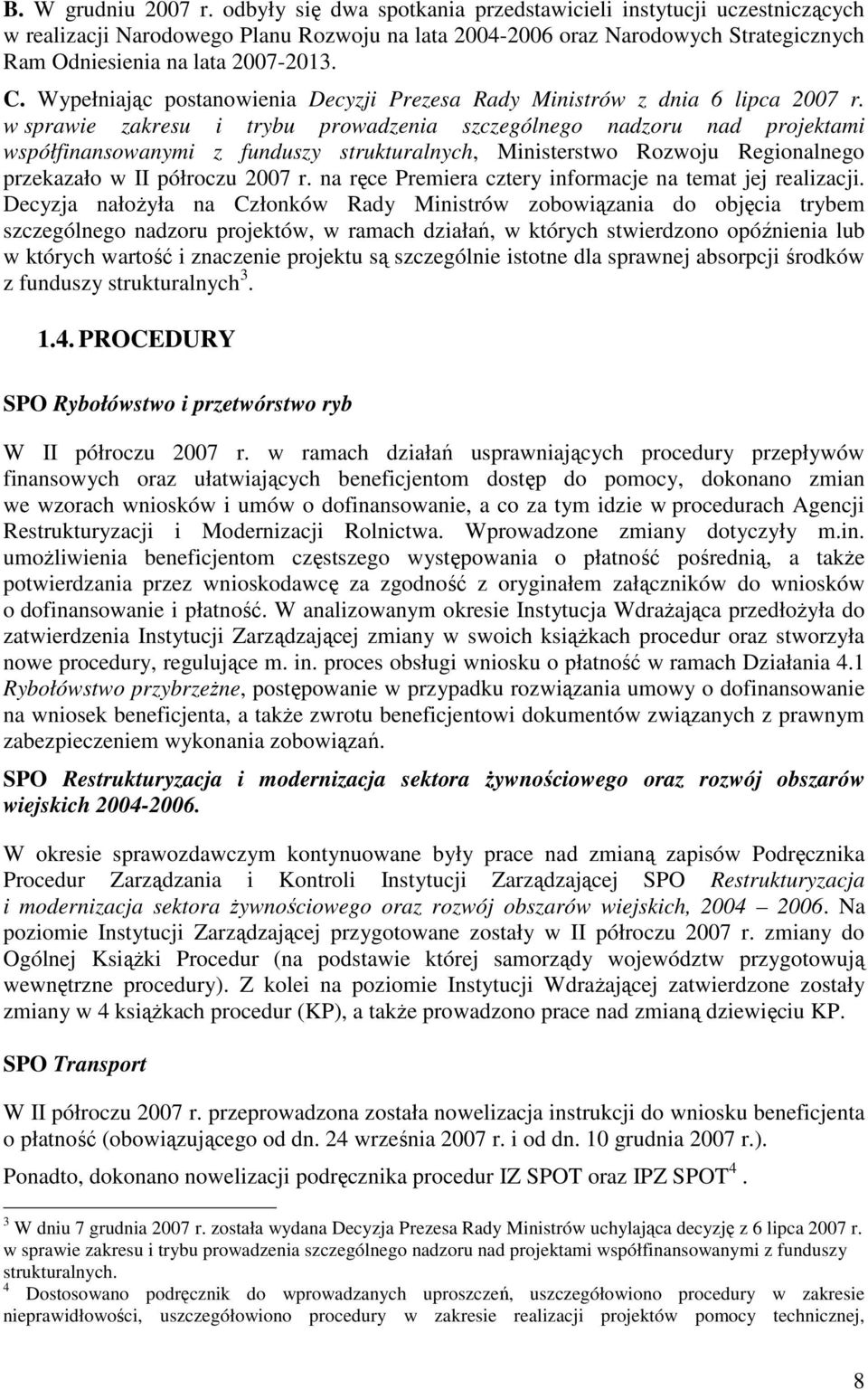 Wypełniając postanowienia Decyzji Prezesa Rady Ministrów z dnia 6 lipca 2007 r.