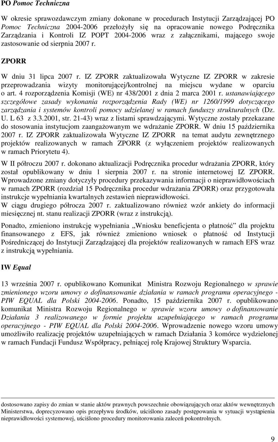 IZ ZPORR zaktualizowała Wytyczne IZ ZPORR w zakresie przeprowadzania wizyty monitorującej/kontrolnej na miejscu wydane w oparciu o art. 4 rozporządzenia Komisji (WE) nr 438/2001 z dnia 2 marca 2001 r.