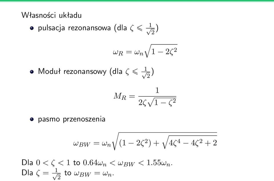 pasmo przenoszenia ω BW = ω n (1 2ζ 2 ) + 4ζ 4 4ζ 2 + 2 Dla