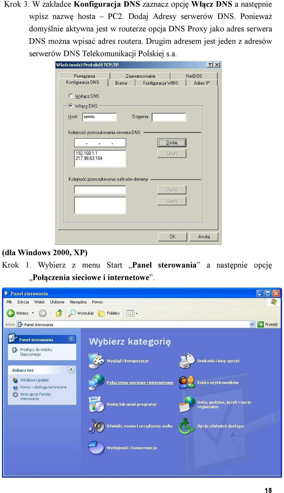Ponieważ domyślnie aktywna jest w routerze opcja DNS Proxy jako adres serwera DNS można wpisać adres routera.