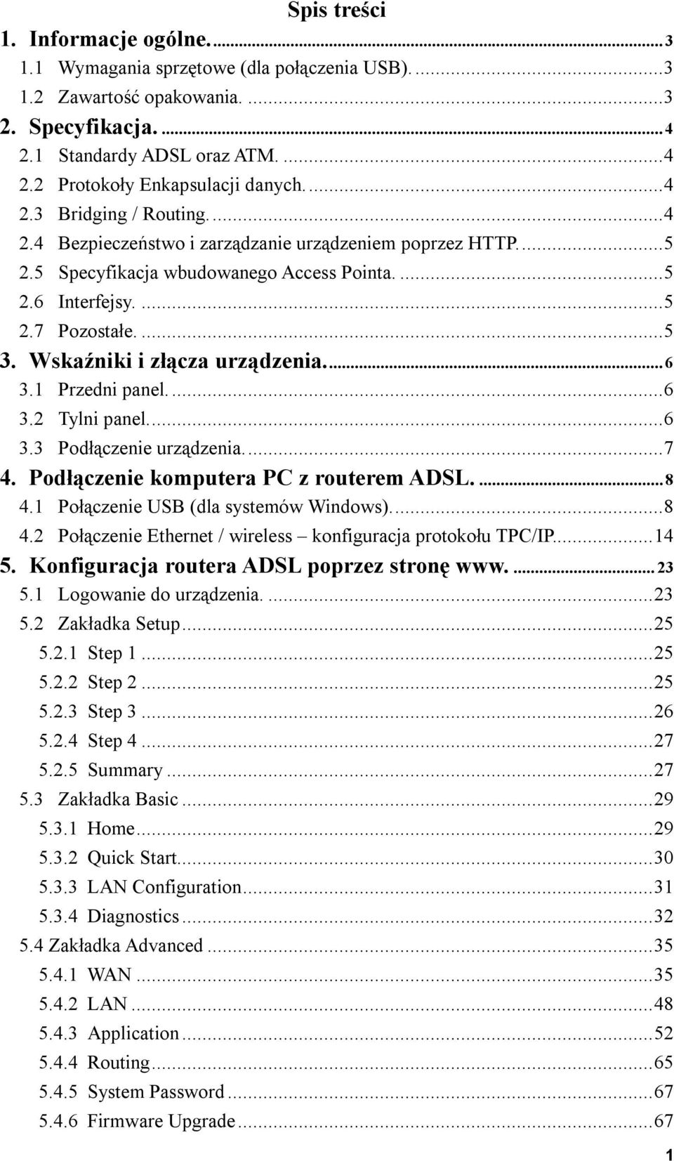 Wskaźniki i złącza urządzenia...6 3.1 Przedni panel...6 3.2 Tylni panel...6 3.3 Podłączenie urządzenia...7 4. Podłączenie komputera PC z routerem ADSL....8 4.1 Połączenie USB (dla systemów Windows).
