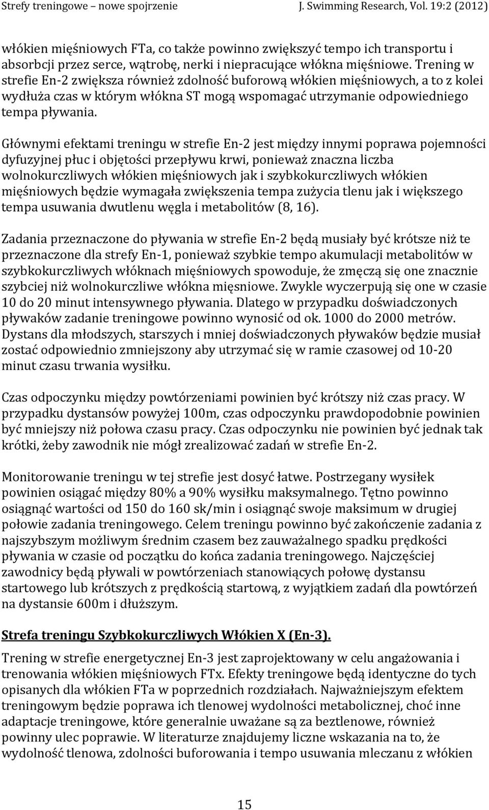 Głównymi efektami treningu w strefie En 2 jest między innymi poprawa pojemności dyfuzyjnej płuc i objętości przepływu krwi, ponieważ znaczna liczba wolnokurczliwych włókien mięśniowych jak i