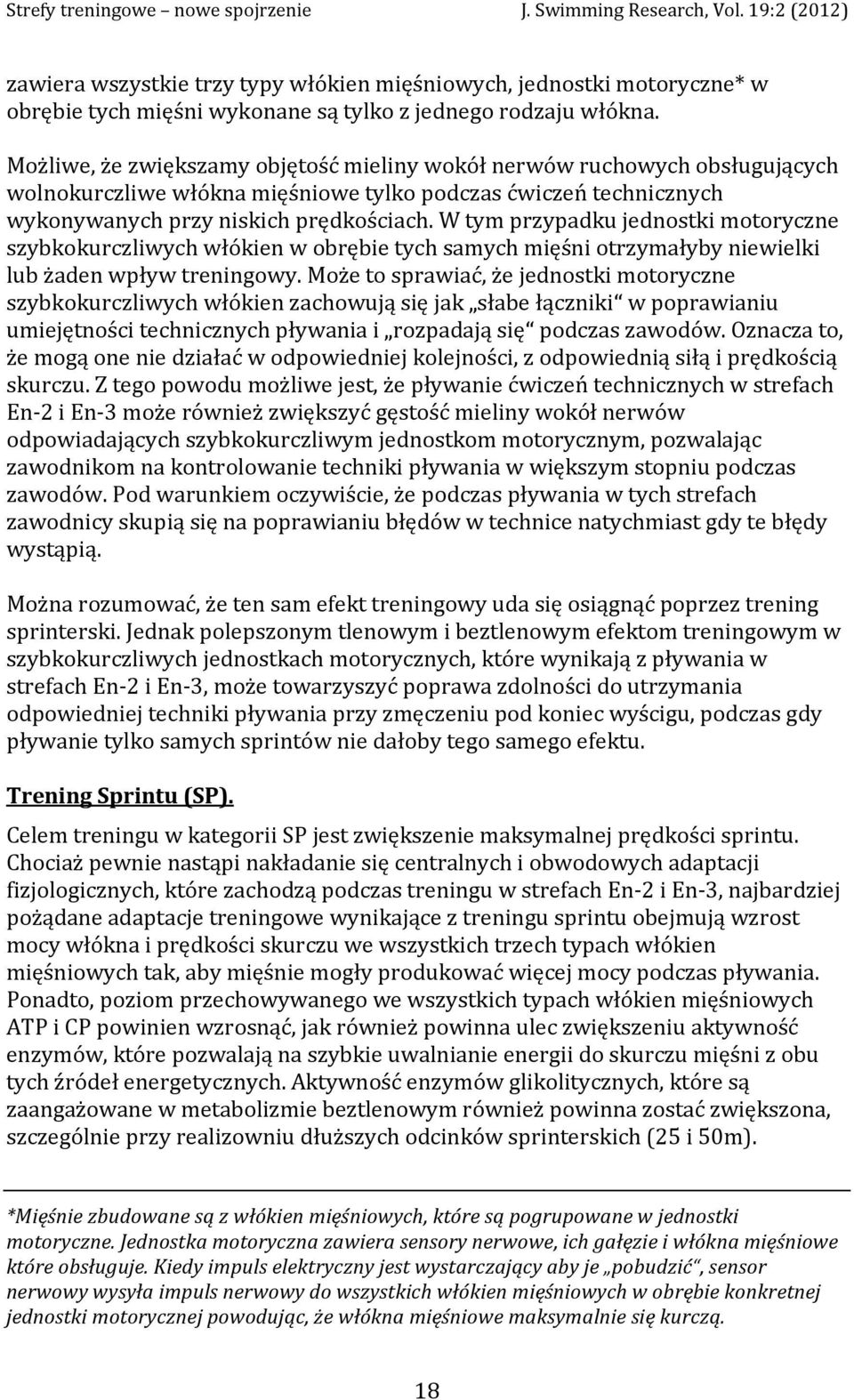 W tym przypadku jednostki motoryczne szybkokurczliwych włókien w obrębie tych samych mięśni otrzymałyby niewielki lub żaden wpływ treningowy.