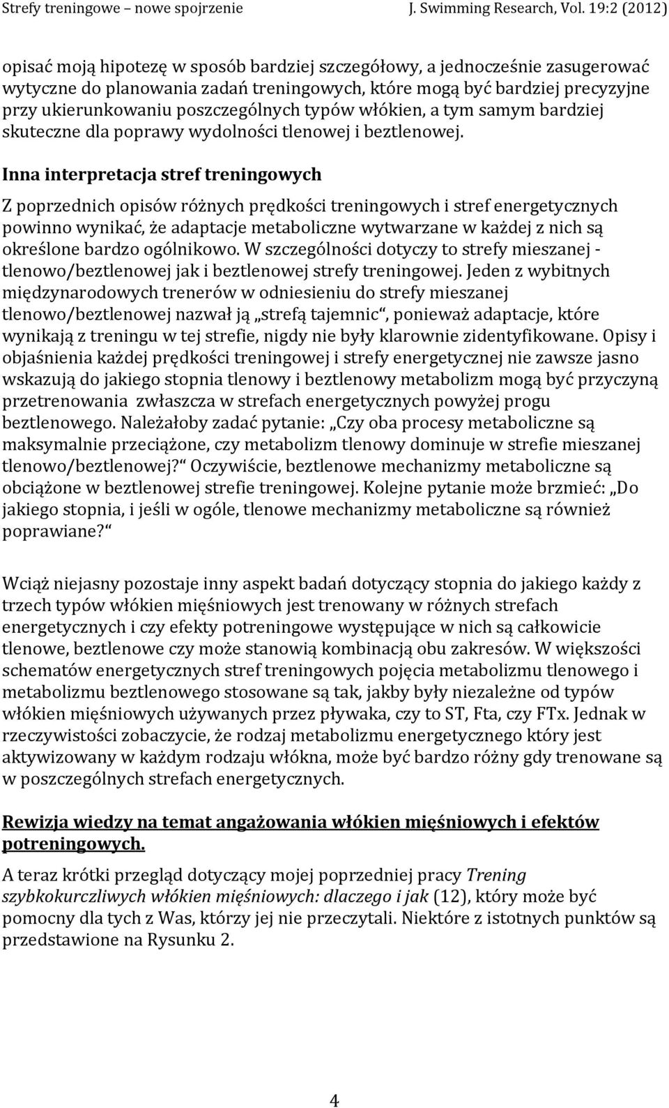 Inna interpretacja stref treningowych Z poprzednich opisów różnych prędkości treningowych i stref energetycznych powinno wynikać, że adaptacje metaboliczne wytwarzane w każdej z nich są określone