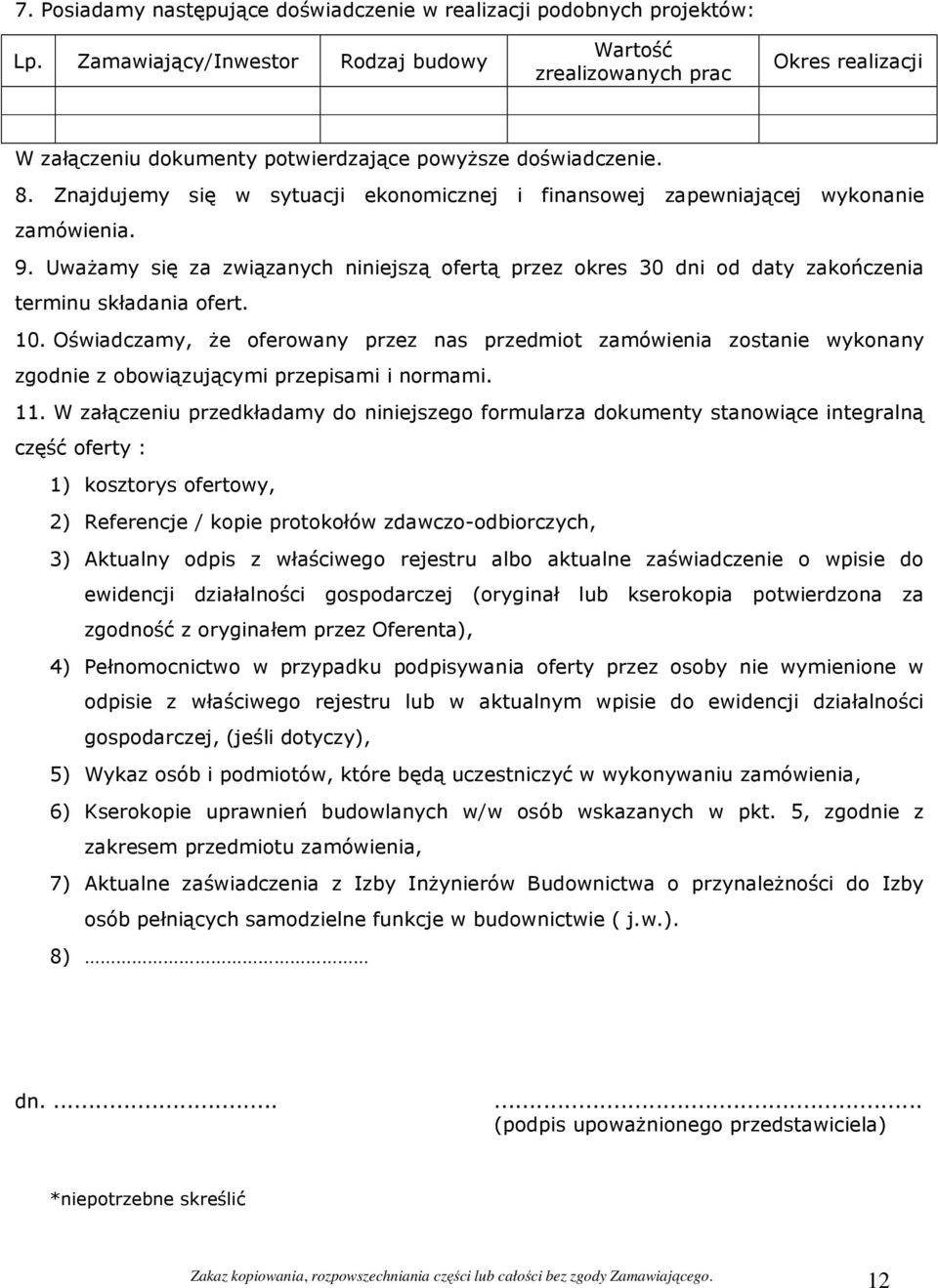 Znajdujemy się w sytuacji ekonomicznej i finansowej zapewniającej wykonanie zamówienia. 9. Uważamy się za związanych niniejszą ofertą przez okres 30 dni od daty zakończenia terminu składania ofert.