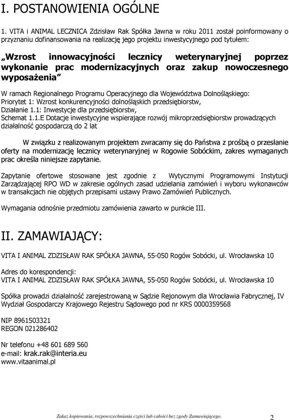 weterynaryjnej poprzez wykonanie prac modernizacyjnych oraz zakup nowoczesnego wyposażenia W ramach Regionalnego Programu Operacyjnego dla Województwa Dolnośląskiego: Priorytet 1: Wzrost