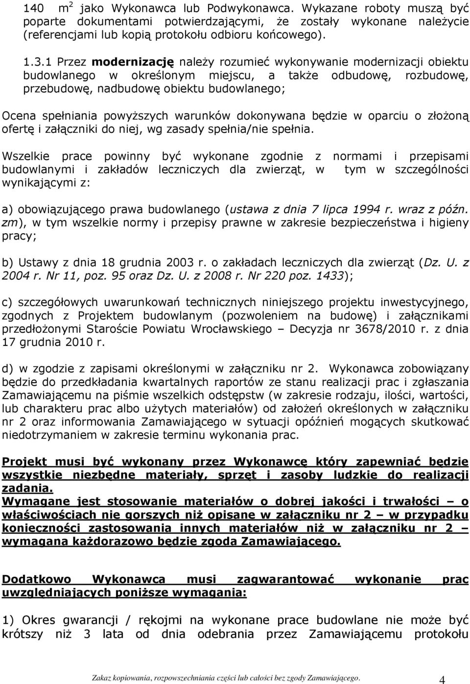 powyższych warunków dokonywana będzie w oparciu o złożoną ofertę i załączniki do niej, wg zasady spełnia/nie spełnia.